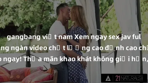 gangbang việt nam Xem ngay sex jav full HD miễn phí - Hàng ngàn video chất lượng cao đỉnh cao chỉ cần click vào ngay! Thỏa mãn khao khát không giới hạn, đón chờ những trải nghiệm mới lạ!