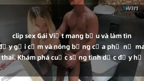 clip sex Gái Việt mang bầu và làm tình: Màn trình diễn đầy gợi cảm và nóng bỏng của phụ nữ mang thai. Khám phá cuộc sống tình dục đầy hấp dẫn và mới lạ của họ!