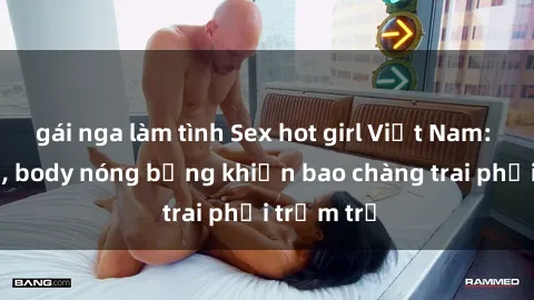 gái nga làm tình Sex hot girl Việt Nam: Mặt xinh, body nóng bỏng khiến bao chàng trai phải trầm trồ