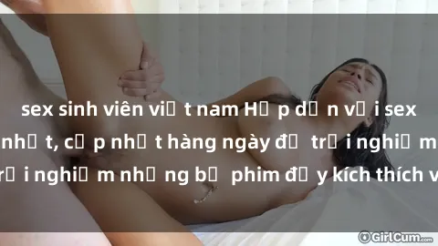 sex sinh viên việt nam Hấp dẫn với sex hentai vietsub mới nhất, cập nhật hàng ngày để trải nghiệm những bộ phim đầy kích thích và hấp dẫn.